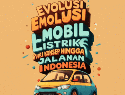 Evolusi Mobil Listrik: Dari Konsep Hingga Jalanan Indonesia