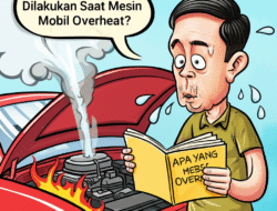 Apa yang Harus Dilakukan Saat Mesin Mobil Overheat?