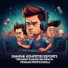 Dampak Kompetisi Esports terhadap Kesehatan Mental Pemain Profesional