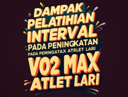 Dampak Pelatihan Interval pada Peningkatan VO2 Max Atlet Lari