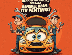Kenapa Perawatan Berkala di Bengkel Resmi Itu Penting?