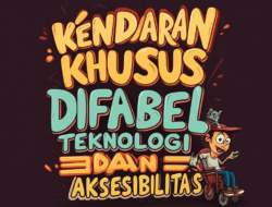Kendaraan Khusus Difabel: Teknologi dan Aksesibilitas