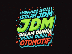Mengenal Istilah JDM dalam Dunia Otomotif