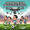 Penggunaan Drone dalam Pemantauan Strategi Tim Sepak Bola