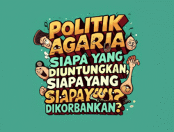 Politik Agraria: Siapa yang Diuntungkan, Siapa yang Dikorbankan?