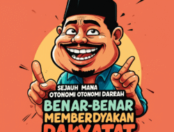 Sejauh Mana Otonomi Daerah Benar-Benar Memberdayakan Rakyat
