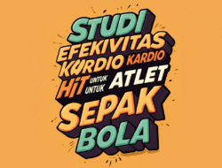 Studi efektivitas latihan kardio HIIT untuk atlet sepak bola