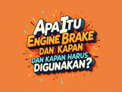 Apa Itu Engine Brake dan Kapan Harus Digunakan?