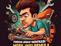 Panduan Lengkap Modifikasi Mobil untuk Pemula