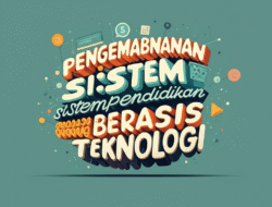 Pengembangan sistem pendidikan berbasis teknologi