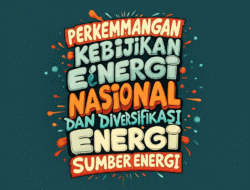 Perkembangan kebijakan energi nasional dan diversifikasi sumber energi