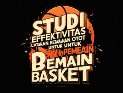 Studi efektivitas latihan ketahanan otot untuk pemain basket