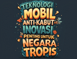 Teknologi Mobil Anti-Kabut: Inovasi Penting untuk Negara Tropis
