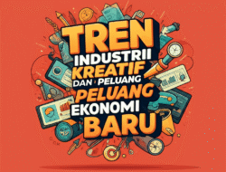 Tren industri kreatif dan peluang ekonomi baru